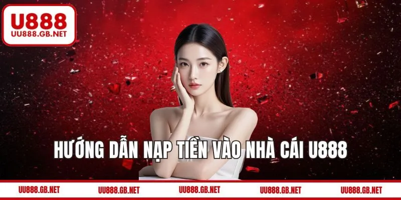 Hướng dẫn Nạp tiền vào nhà cái U888