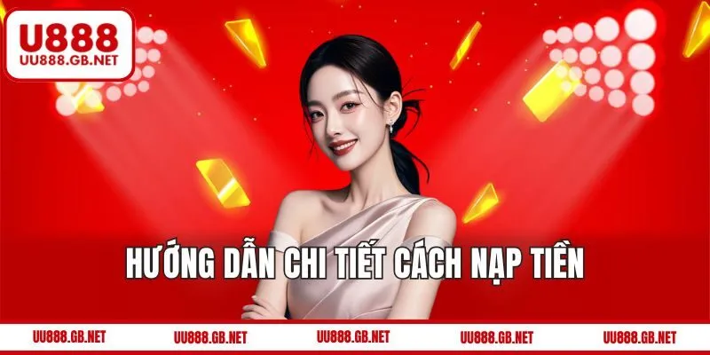 Hướng dẫn các bước nạp tiền U888 mới nhất 2025