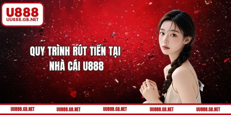 Hướng dẫn các bước rút tiền U888